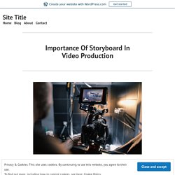 Importance Of Storyboard In Video Production – Site Title