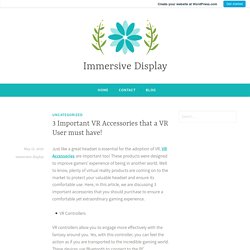 3 Important VR Accessories that a VR User must have! – Immersive Display