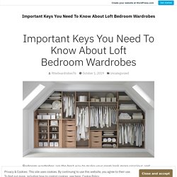 Important Keys You Need To Know About Loft Bedroom Wardrobes – Important Keys You Need To Know About Loft Bedroom Wardrobes
