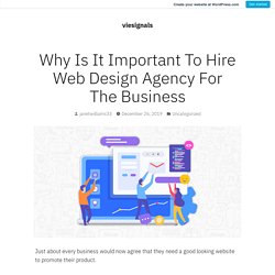 Why Is It Important To Hire Web Design Agency For The Business – viesignals