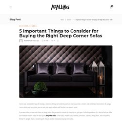 5 Important Things to Consider for Buying the Right Deep Corner Sofas - AtoAllinks