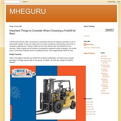 MHEGURU: Important Things to Consider When Choosing a Forklift for Rent