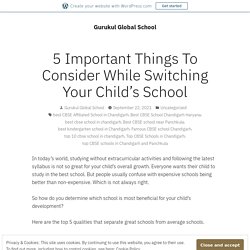 5 Important Things To Consider While Switching Your Child’s School – Gurukul Global School