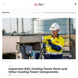 Important BAC Cooling Tower Parts and Other Cooling Tower Components