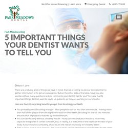 5 IMPORTANT THINGS YOUR DENTIST WANTS TO TELL YOU