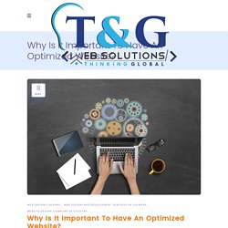 Why Is It Important To Have An Optimized Website? - Website Design & Development Company in Calgary