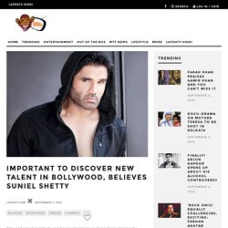 Important to discover new talent in Bollywood, believes Suniel Shetty