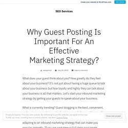 Why Guest Posting Is Important For An Effective Marketing Strategy? – SEO Services