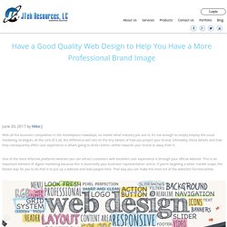 Have a Good Quality Web Design to Help You Have a More Professional Brand Image
