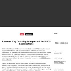 Reasons Why Coaching is Important for WBCS Examinations -