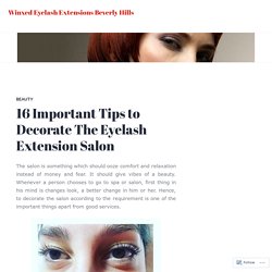 16 Important Tips to Decorate The Eyelash Extension Salon – Winxed Eyelash Extensions Beverly Hills