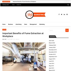 Important Benefits of Fume Extraction at Workplace - market