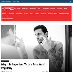 Why It Is Important To Use Face Wash Regularly
