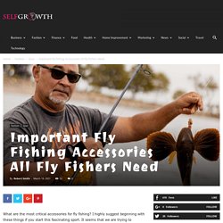 Important Fly Fishing Accessories All Fly Fishers Need