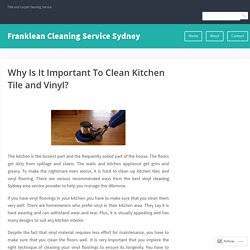 Why Is It Important To Clean Kitchen Tile and Vinyl? – Franklean Cleaning Service Sydney