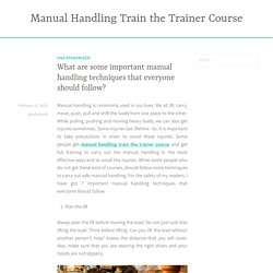 What are some important manual handling techniques that everyone should follow?