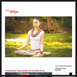 6 Important Yoga Asanas for Healthy Heart – Vinyasa Yoga Blog