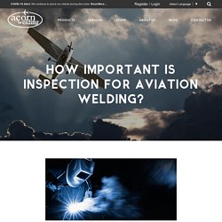 How Important Is Inspection For Aviation Welding?