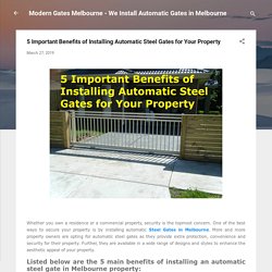 5 Important Benefits of Installing Automatic Steel Gates for Your Property