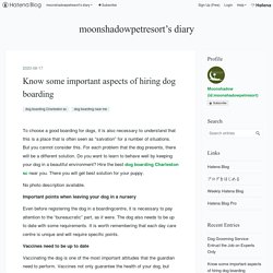 Know some important aspects of hiring dog boarding - moonshadowpetresort’s diary