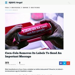Coca-Cola Removes Its Labels To Send An Important Message - Ingyenes online angol tanulás, Ingyen Angol nyelvtanulás