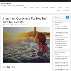 Important Occasions For Hot Tub Hire In Leicester