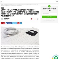 Why Is It Very Much Important To Implement The Earthing Concept Into Modern-Day Business Organisations And Homes? - Smart Trove
