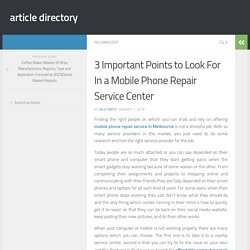 3 Important Points to Look For In a Mobile Phone Repair Service Center