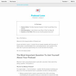 Podcast Love: The Most Important Question To Ask Yourself About Your Podcast