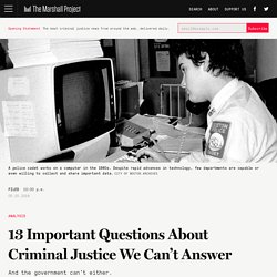 13 Important Questions About Criminal Justice We Can’t Answer