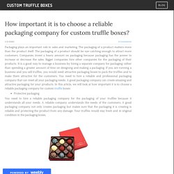 How important it is to choose a reliable packaging company for custom truffle boxes?