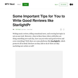 Some Important Tips for You to Write Good Reviews like StarlightPr