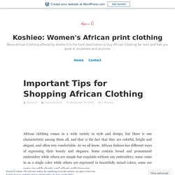 Important Tips for Shopping African Clothing – Koshie O