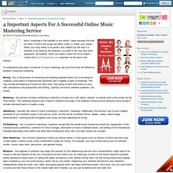 4 Important Aspects For A Successful Online Music Mastering Service by Robert Fogarty
