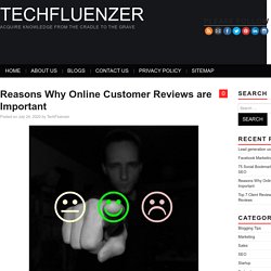 Reasons Why Online Customer Reviews are Important - TechFluenzer