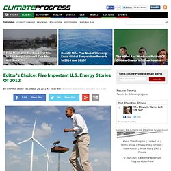 Editor's Choice: Five Important U.S. Energy Stories Of 2012