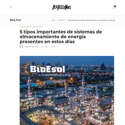 5 tipos importantes de sistemas de almacenamiento de energía presentes en estos días