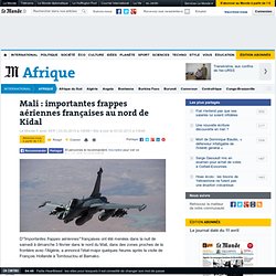 Mali : importantes frappes aériennes françaises au nord de Kidal