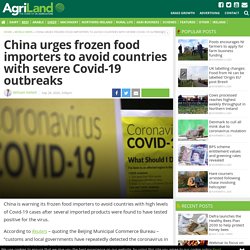 AGRILAND 28/09/20 China urges frozen food importers to avoid countries with severe Covid-19 outbreaks