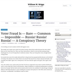 Voter Fraud Is — Rare — Common — Impossible — Russia! Russia! Russia! — A Conspiracy Theory – William M. Briggs