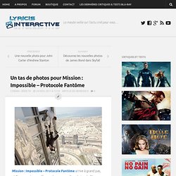 Un tas de photos pour Mission : Impossible – Protocole Fantôme