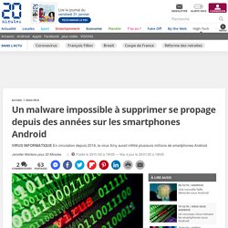 Un malware impossible à supprimer se propage depuis des années sur les smartphones Android
