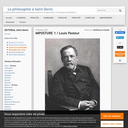IMPOSTURE 1 / Louis Pasteur
