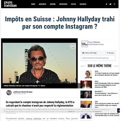 Impôts en Suisse : Johnny Hallyday trahi par son compte Instagram ?