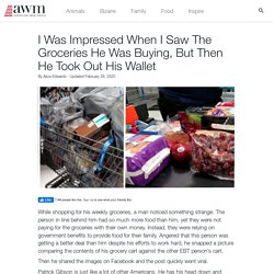 I Was Impressed When I Saw The Groceries He Was Buying, But Then He Took Out His Wallet : AWM