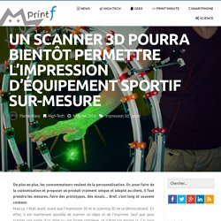 Un scanner 3D pourra bientôt permettre l’impression d’équipement sportif sur-mesure – Printf