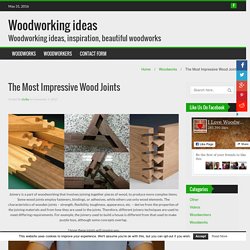 The Most Impressive Wood Joints – Woodworking ideas