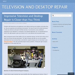 Impressive Television and Desktop Repair is Closer than You Think