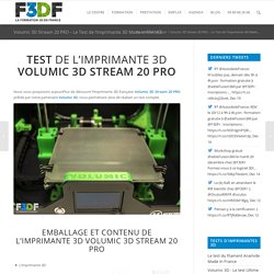 Test de l'imprimante 3D française Volumic 3D Stream 20