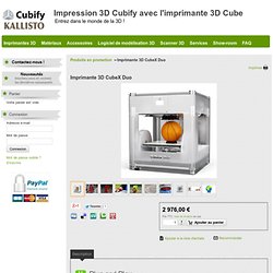 Imprimante 3D CubeX Duo - Impression 3D Cubify avec l'imprimante 3D Cube